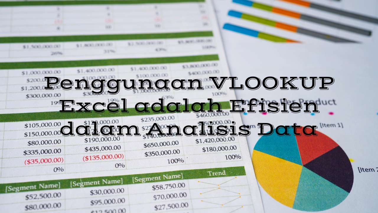 Penggunaan VLOOKUP Excel adalah Efisien dalam Analisis Data