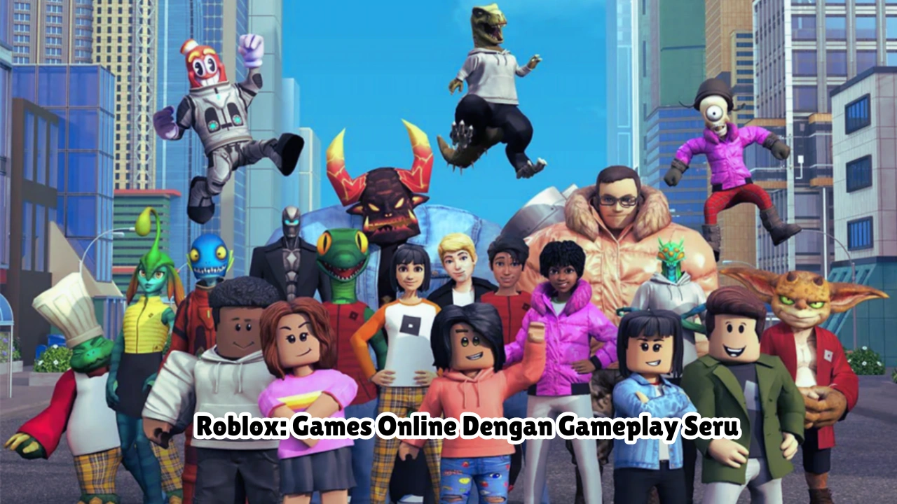 Roblox: Games Online Dengan Gameplay Seru