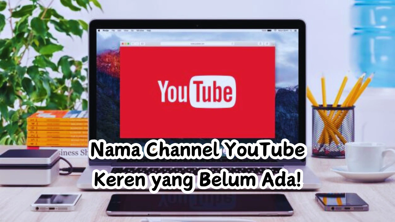 Panduan Memilih Nama Channel YouTube Keren yang Belum Ada!