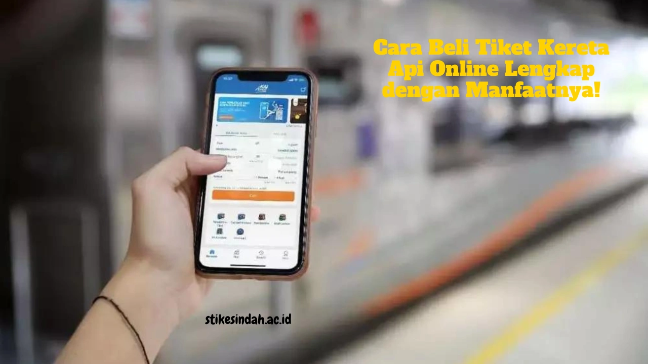 Cara Beli Tiket Kereta Api Online Lengkap dengan Manfaatnya!